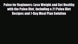 Read ‪Paleo for Beginners: Lose Weight and Get Healthy with the Paleo Diet Including a 21 Paleo