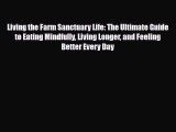 Read ‪Living the Farm Sanctuary Life: The Ultimate Guide to Eating Mindfully Living Longer