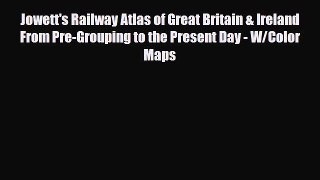 Download Jowett's Railway Atlas of Great Britain & Ireland From Pre-Grouping to the Present