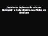 Download Castellarium Anglicanum: An Index and Bibliography of the Castles in England Wales