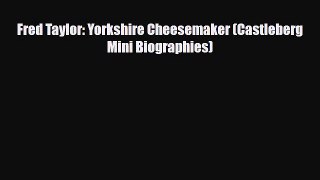 Download Fred Taylor: Yorkshire Cheesemaker (Castleberg Mini Biographies) Free Books