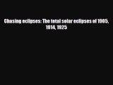 PDF Chasing eclipses: The total solar eclipses of 1905 1914 1925 Free Books