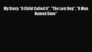 Download My Story: A Child Called It The Lost Boy A Man Named Dave PDF Online