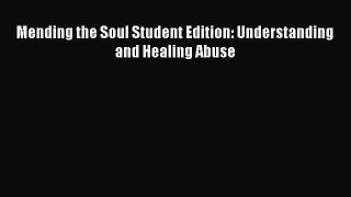 Read Mending the Soul Student Edition: Understanding and Healing Abuse Ebook Free