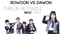 [Türkçe Altyazılı] CYH-A Rowoon vs. Dawon