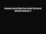 PDF Beginner Aerial Silks Pose Guide (The Aerial Attitude) (Volume 1)  EBook