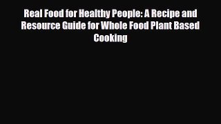 Read ‪Real Food for Healthy People: A Recipe and Resource Guide for Whole Food Plant Based