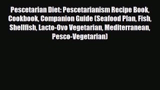 Read ‪Pescetarian Diet: Pescetarianism Recipe Book Cookbook Companion Guide (Seafood Plan Fish