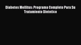 Download Diabetes Mellitus: Programa Completo Para Su Tratamiento Dietetico Ebook Online