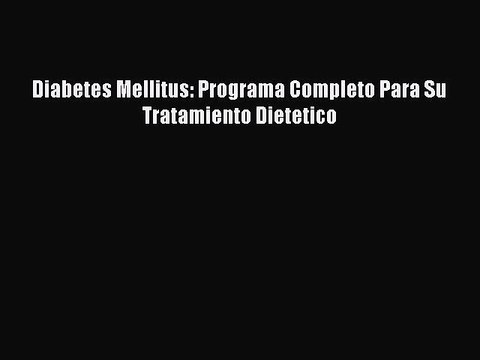 Download Diabetes Mellitus: Programa Completo Para Su Tratamiento Dietetico Ebook Online