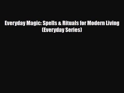 PDF Everyday Magic: Spells & Rituals for Modern Living (Everyday Series) Free Books