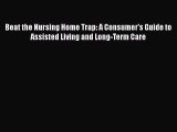 Read Beat the Nursing Home Trap: A Consumer's Guide to Assisted Living and Long-Term Care Ebook