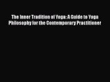 PDF The Inner Tradition of Yoga: A Guide to Yoga Philosophy for the Contemporary Practitioner