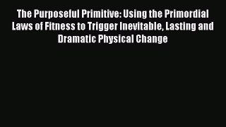 PDF The Purposeful Primitive: Using the Primordial Laws of Fitness to Trigger Inevitable Lasting