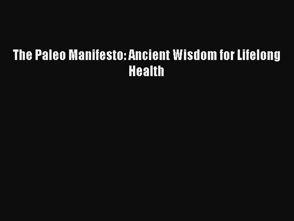 PDF The Paleo Manifesto: Ancient Wisdom for Lifelong Health Free Books