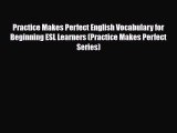 PDF Practice Makes Perfect English Vocabulary for Beginning ESL Learners (Practice Makes Perfect