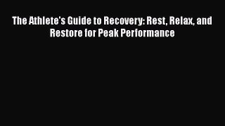 Download The Athlete's Guide to Recovery: Rest Relax and Restore for Peak Performance Free