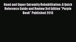 PDF Hand and Upper Extremity Rehabilitation: A Quick Reference Guide and Review 3rd Edition