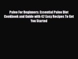 Read ‪Paleo For Beginners: Essential Paleo Diet Cookbook and Guide with 42 Easy Recipes To