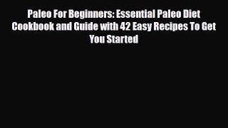 Read ‪Paleo For Beginners: Essential Paleo Diet Cookbook and Guide with 42 Easy Recipes To