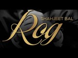 Rog - Shahjeet Bal || Panj-aab Records || Punjabi Sad Song 2016 || Full HD