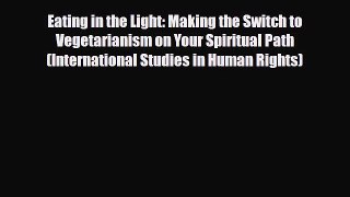 Read ‪Eating in the Light: Making the Switch to Vegetarianism on Your Spiritual Path (International‬