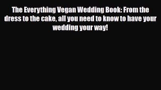 Read ‪The Everything Vegan Wedding Book: From the dress to the cake all you need to know to