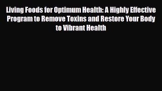 Read ‪Living Foods for Optimum Health: A Highly Effective Program to Remove Toxins and Restore