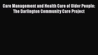 Read Care Management and Health Care of Older People: The Darlington Community Care Project
