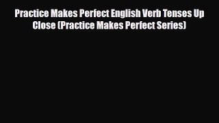 PDF Practice Makes Perfect English Verb Tenses Up Close (Practice Makes Perfect Series)  EBook