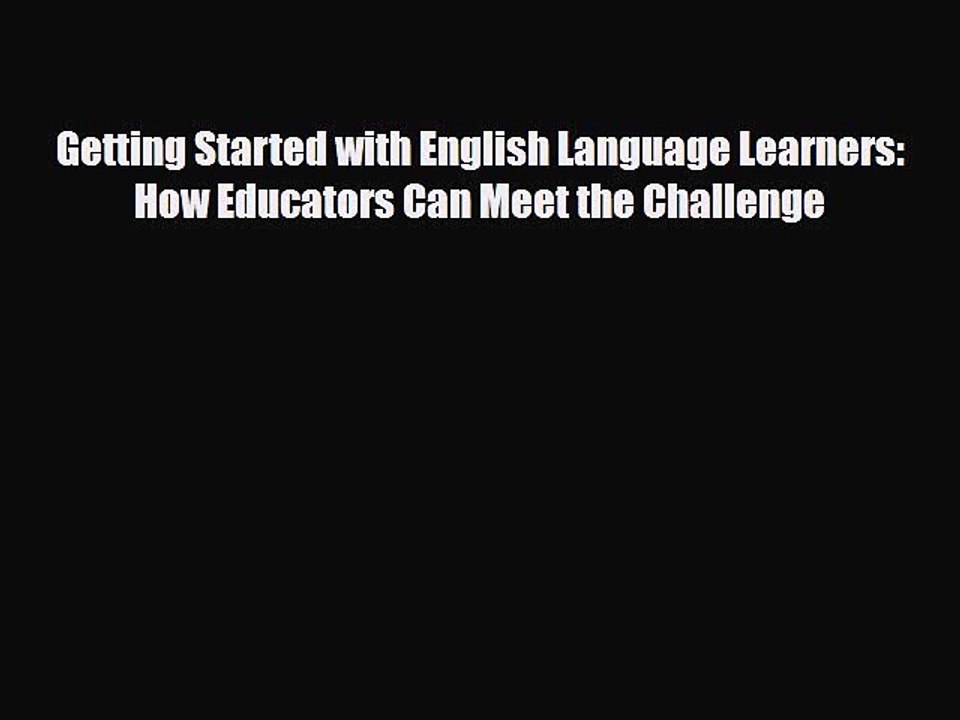 Download Getting Started with English Language Learners: How Educators Can Meet the Challenge