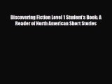 PDF Discovering Fiction Level 1 Student's Book: A Reader of North American Short Stories  Read