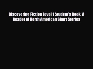 PDF Discovering Fiction Level 1 Student's Book: A Reader of North American Short Stories  Read
