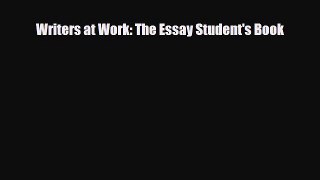 Download Writers at Work: The Essay Student's Book  EBook