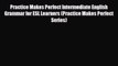 Download Practice Makes Perfect Intermediate English Grammar for ESL Learners (Practice Makes