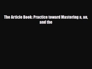 PDF The Article Book: Practice toward Mastering a an and the  Read Online