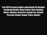 Download ‪Top 500 Pressure Cooker and Instant Pot Recipes Cookbook Bundle (Slow Cooker Slow