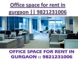 Furnished office space for rent in gurgaon || 9821231006