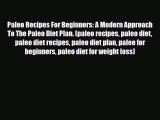 Read ‪Paleo Recipes For Beginners: A Modern Approach To The Paleo Diet Plan. (paleo recipes