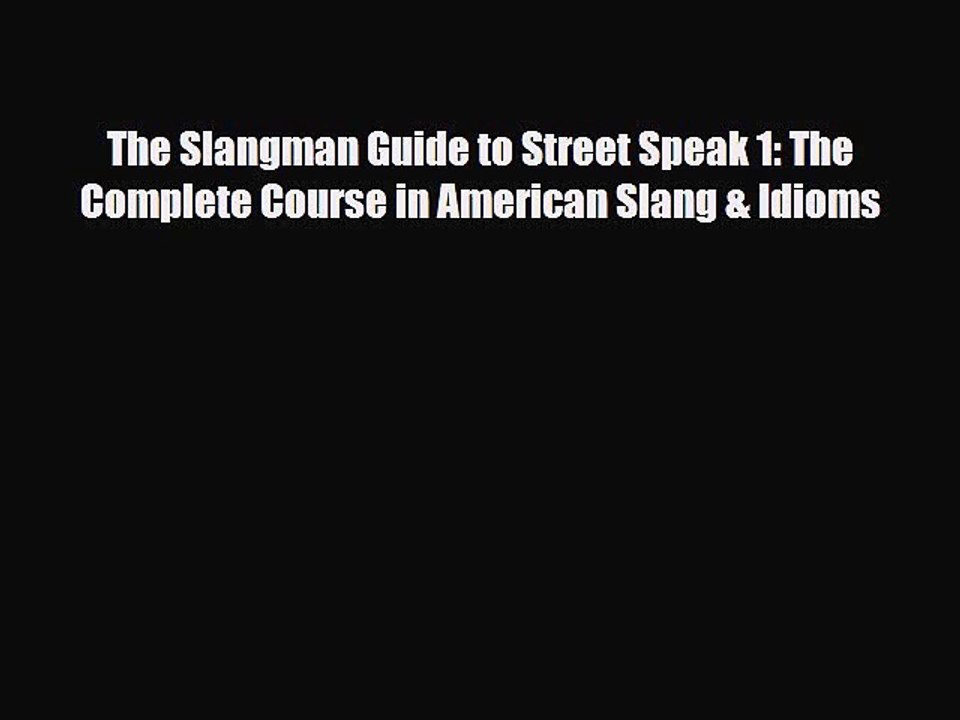 Download The Slangman Guide to Street Speak 1: The Complete Course in American Slang & Idioms