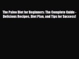 Read ‪The Paleo Diet for Beginners: The Complete Guide - Delicious Recipes Diet Plan and Tips