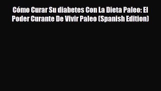Download ‪Cómo Curar Su diabetes Con La Dieta Paleo: El Poder Curante De Vivir Paleo (Spanish