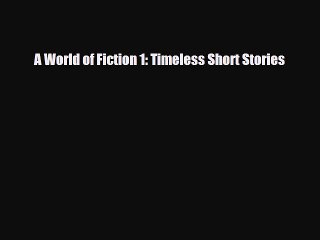 Download A World of Fiction 1: Timeless Short Stories Free Books
