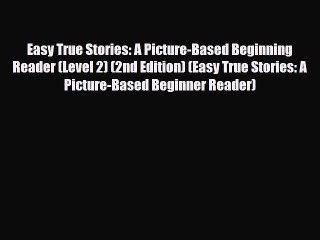 Download Easy True Stories: A Picture-Based Beginning Reader (Level 2) (2nd Edition) (Easy