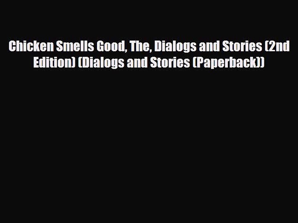 Download Chicken Smells Good The Dialogs and Stories (2nd Edition) (Dialogs and Stories (Paperback))