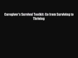 Download Caregiver's Survival Toolkit: Go from Surviving to Thriving Ebook Online