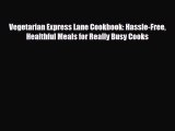 Read ‪Vegetarian Express Lane Cookbook: Hassle-Free Healthful Meals for Really Busy Cooks‬