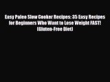 Read ‪Easy Paleo Slow Cooker Recipes: 35 Easy Recipes for Beginners Who Want to Lose Weight