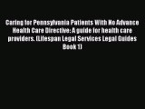 Read Caring for Pennsylvania Patients With No Advance Health Care Directive: A guide for health