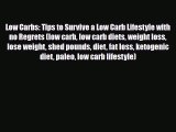 Read ‪Low Carbs: Tips to Survive a Low Carb Lifestyle with no Regrets (low carb low carb diets